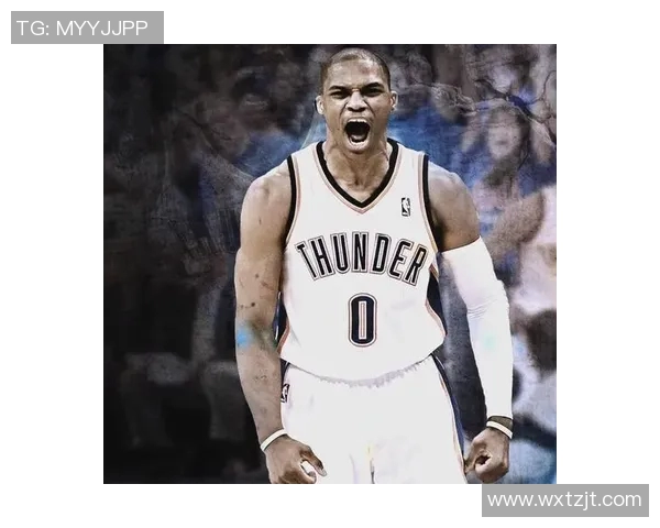 拉塞尔威斯布鲁克：从篮球天才到传奇球员的奋斗历程与影响